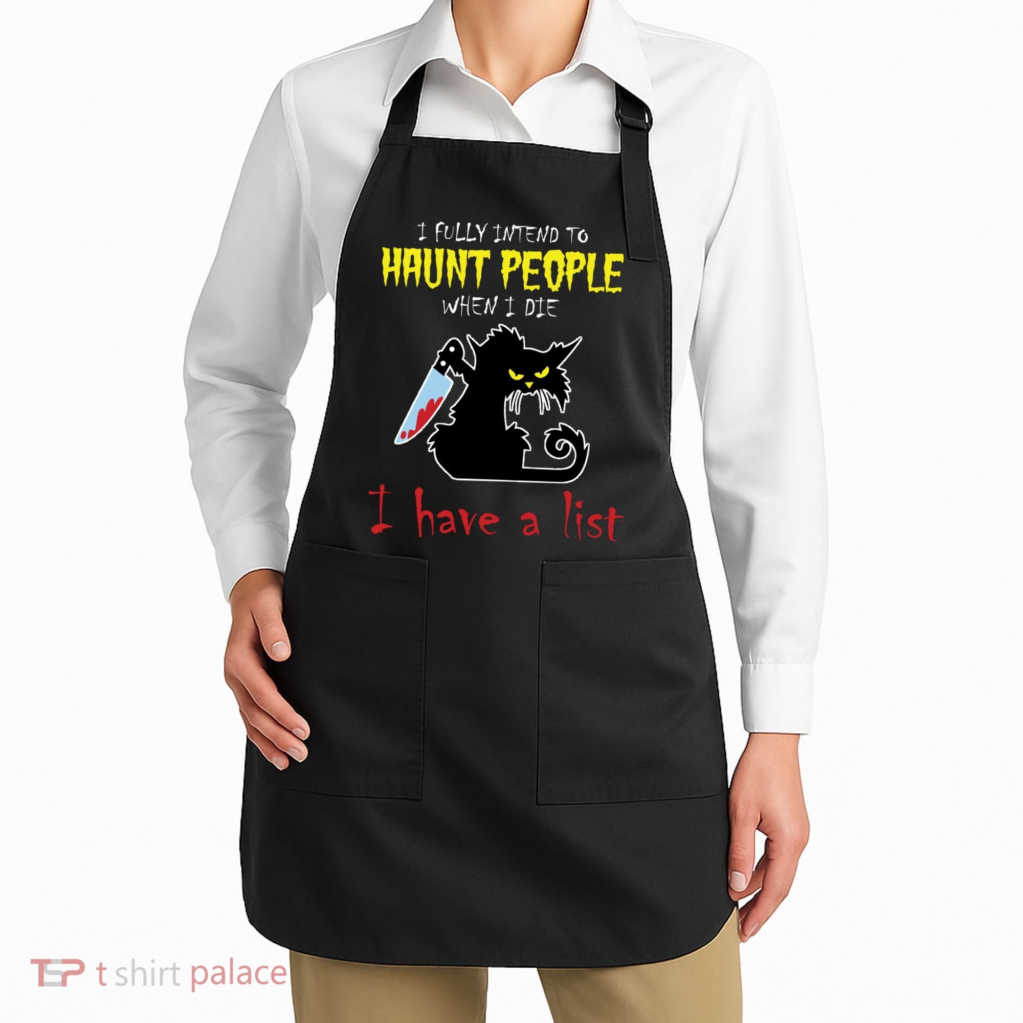 I Fully Intend To Haunt People When I Die I Have A List Apron