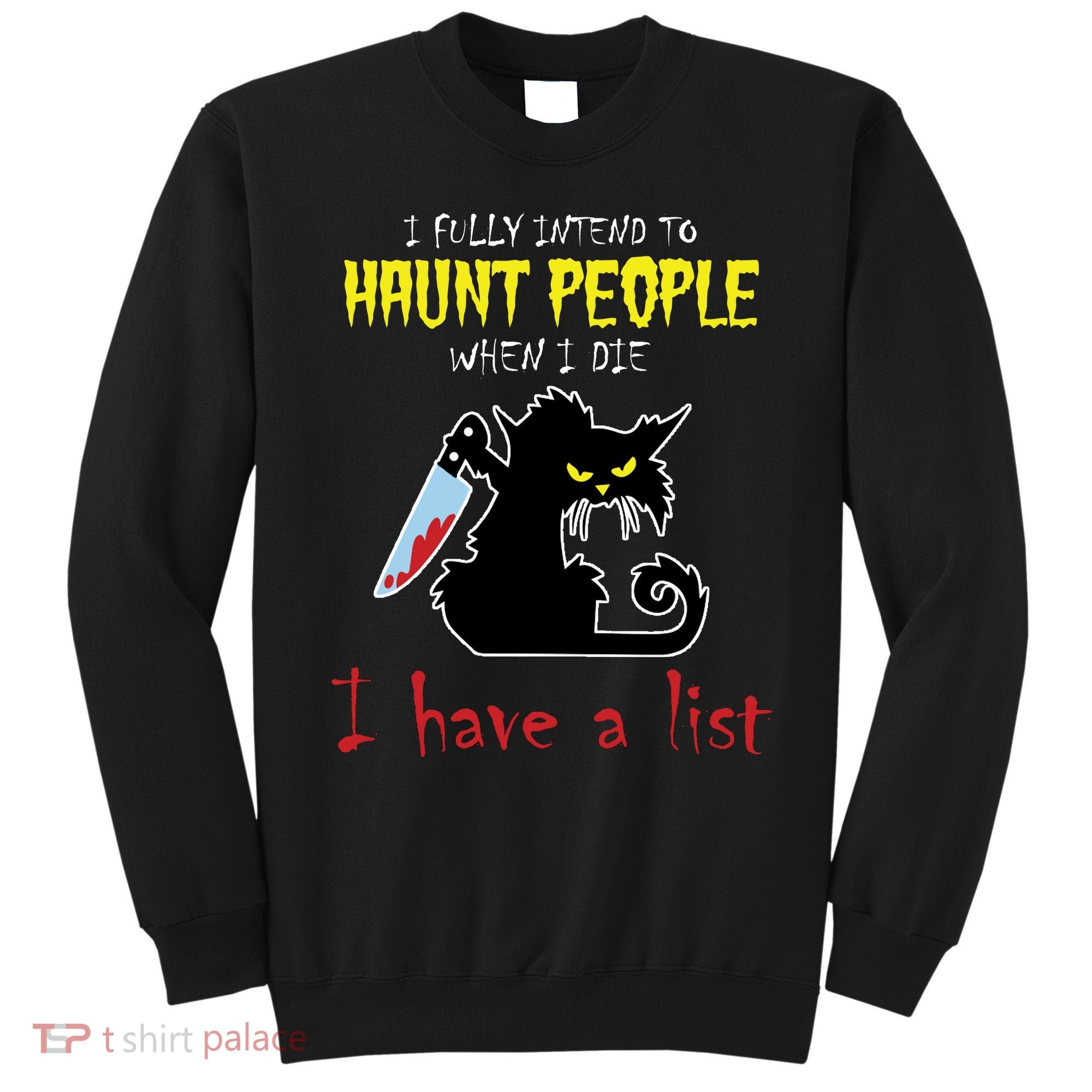 I Fully Intend To Haunt People When I Die I Have A List Sweatshirt
