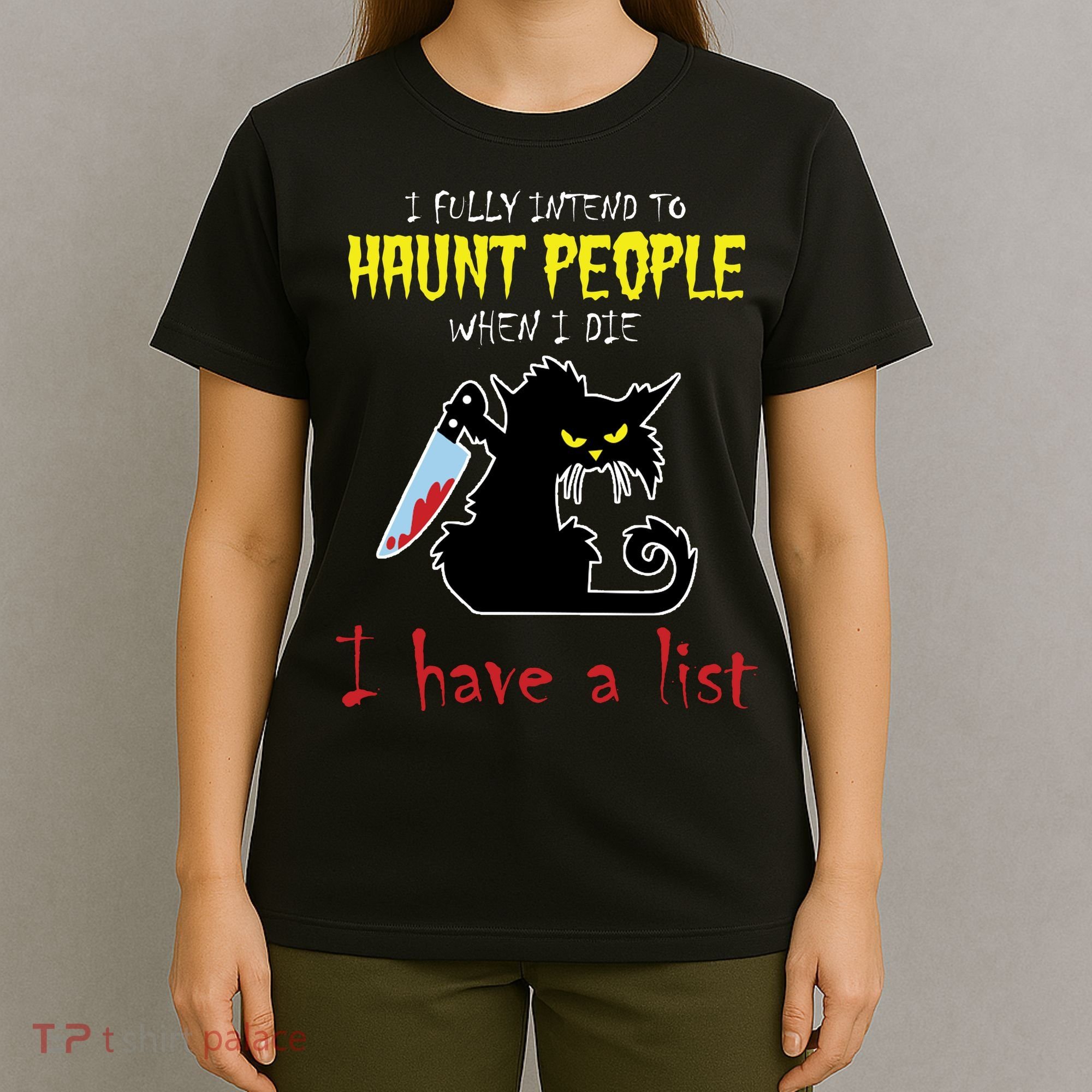 I Fully Intend To Haunt People When I Die I Have A List T-Shirt