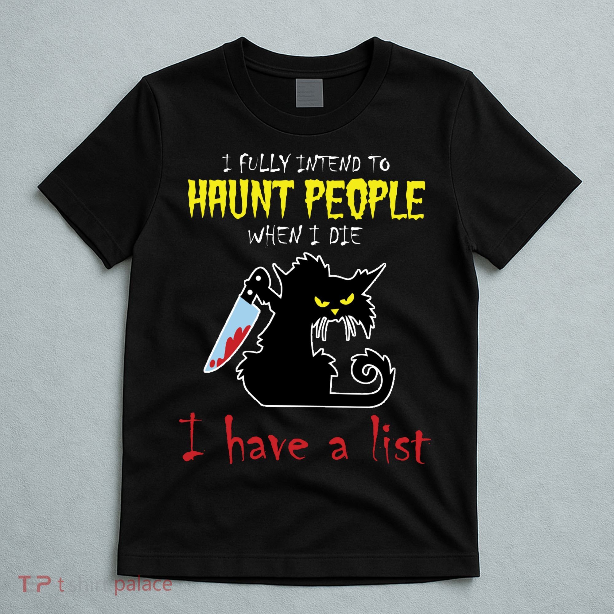 I Fully Intend To Haunt People When I Die I Have A List T-Shirt