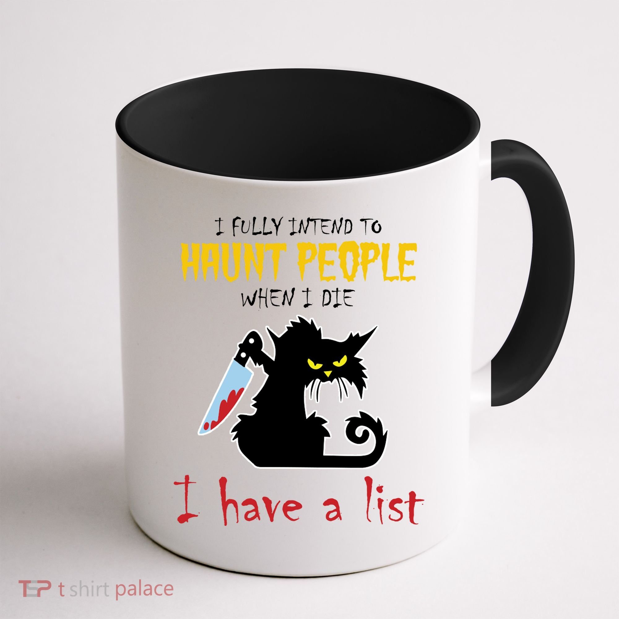 I Fully Intend To Haunt People When I Die I Have A List Coffee Mug