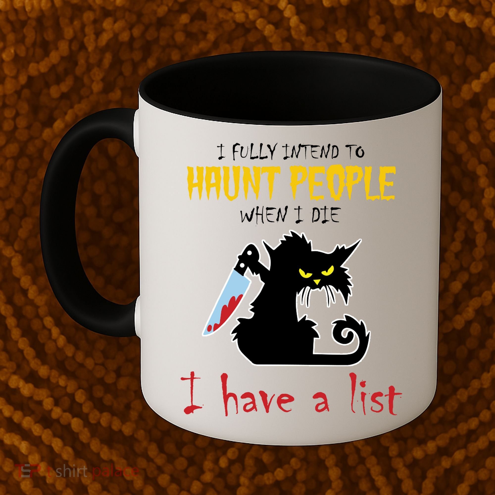 I Fully Intend To Haunt People When I Die I Have A List Coffee Mug