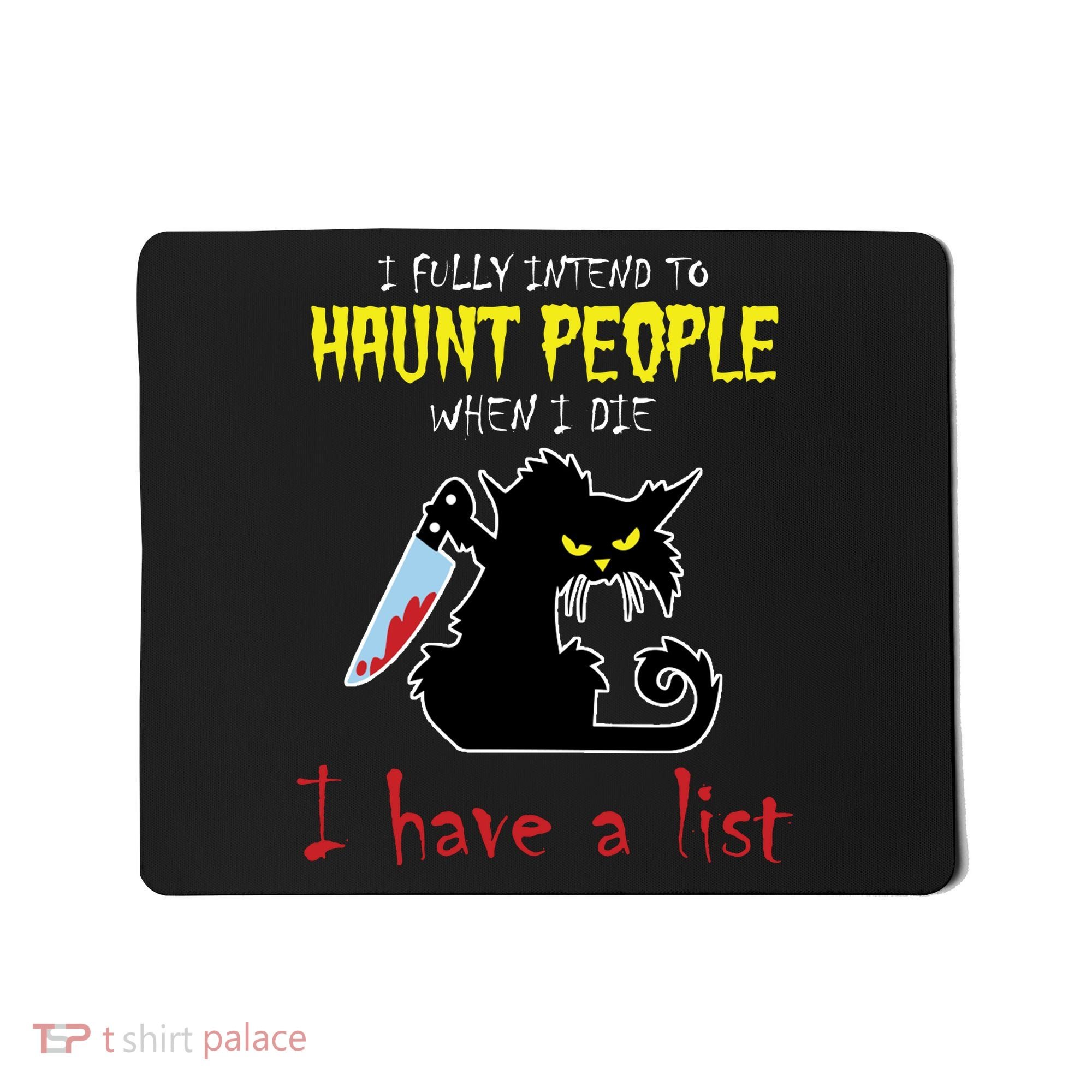I Fully Intend To Haunt People When I Die I Have A List Mousepad