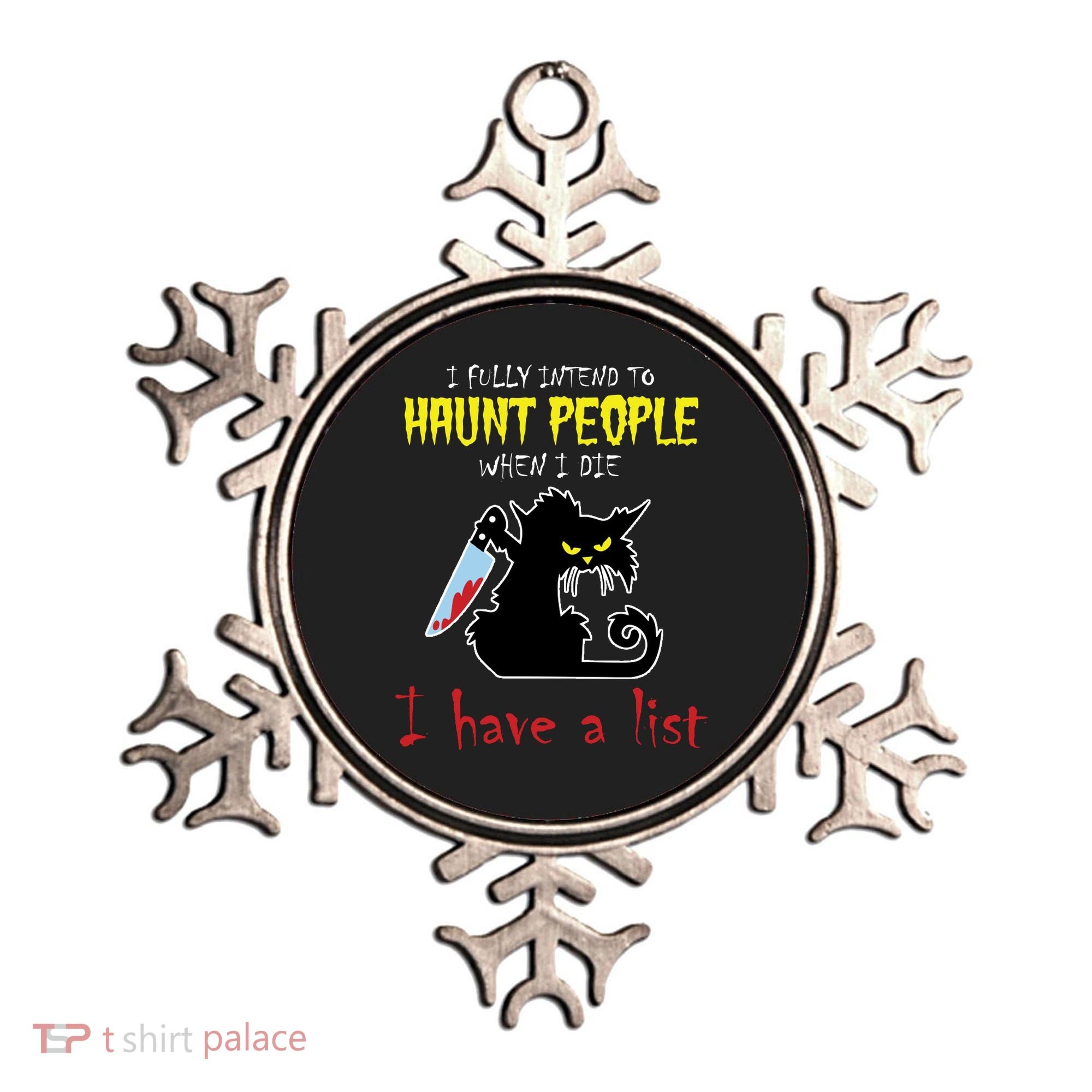 I Fully Intend To Haunt People When I Die I Have A List Ornament