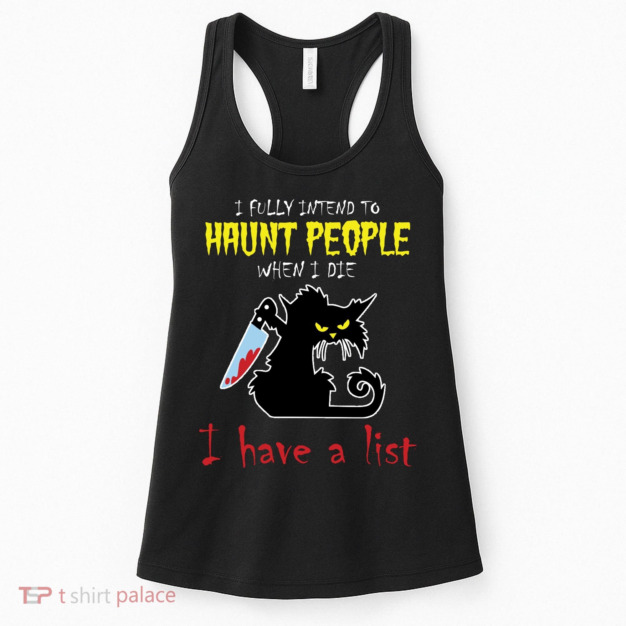 I Fully Intend To Haunt People When I Die I Have A List Women's Tank Top
