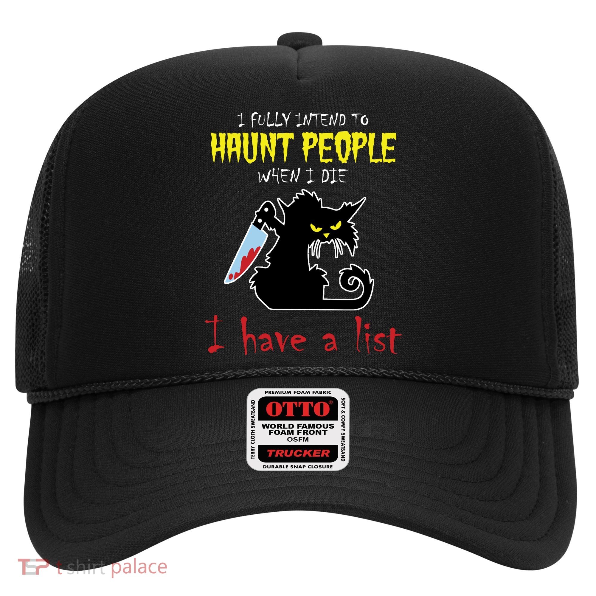 I Fully Intend To Haunt People When I Die I Have A List Hat