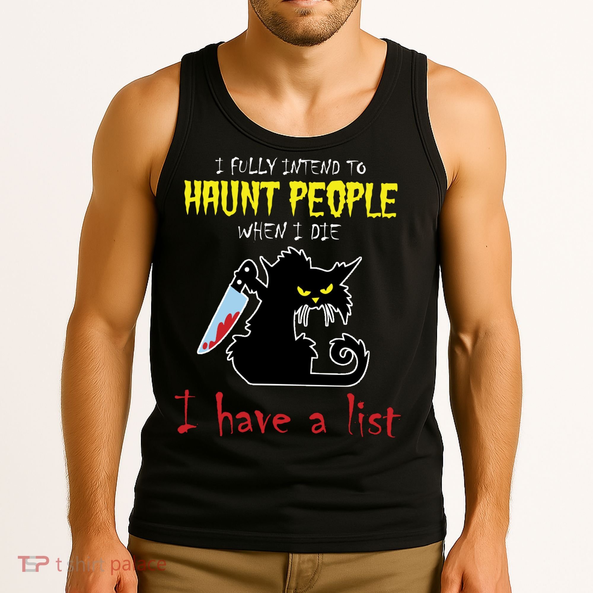 I Fully Intend To Haunt People When I Die I Have A List Tank Top