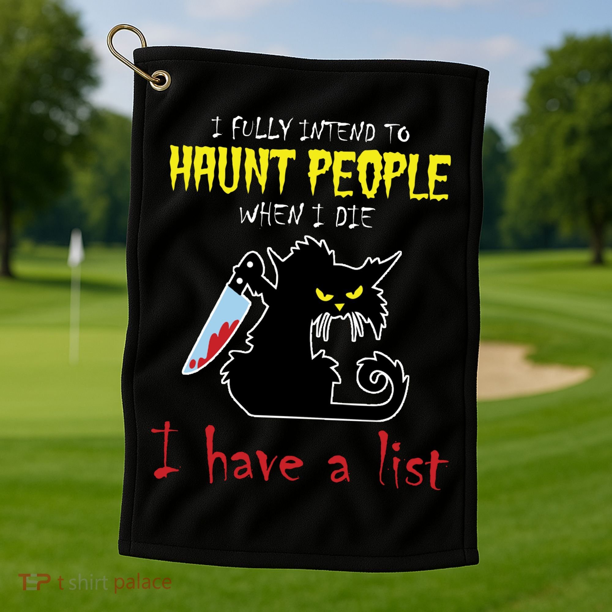 I Fully Intend To Haunt People When I Die I Have A List Golf Towel
