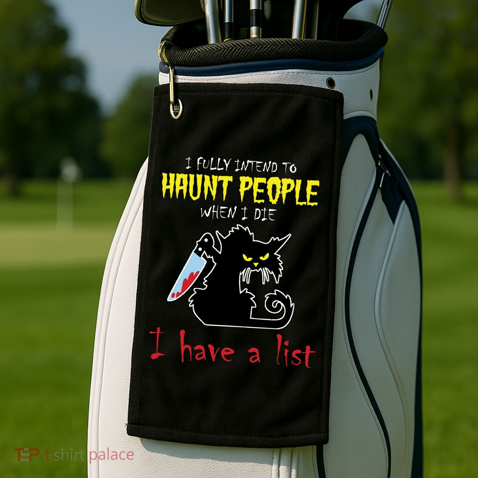 I Fully Intend To Haunt People When I Die I Have A List Golf Towel