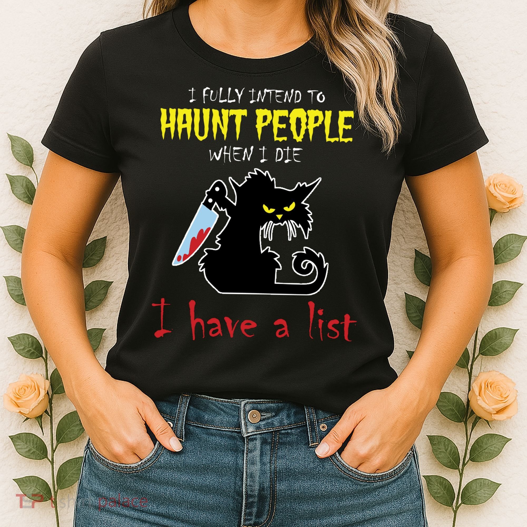 I Fully Intend To Haunt People When I Die I Have A List Women's T-Shirt