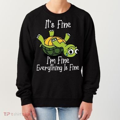 ItS Fine IM Fine Everything Is Under Control Funny Turtle Women's Sweatshirt