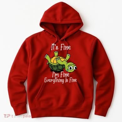 ItS Fine IM Fine Everything Is Under Control Funny Turtle Hoodie