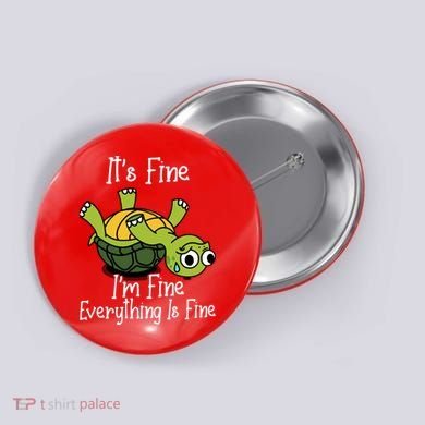 ItS Fine IM Fine Everything Is Under Control Funny Turtle Button