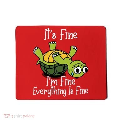 ItS Fine IM Fine Everything Is Under Control Funny Turtle Mousepad