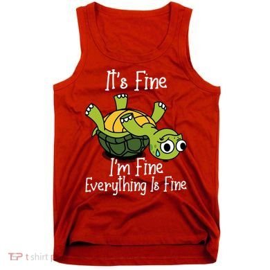 ItS Fine IM Fine Everything Is Under Control Funny Turtle Tank Top
