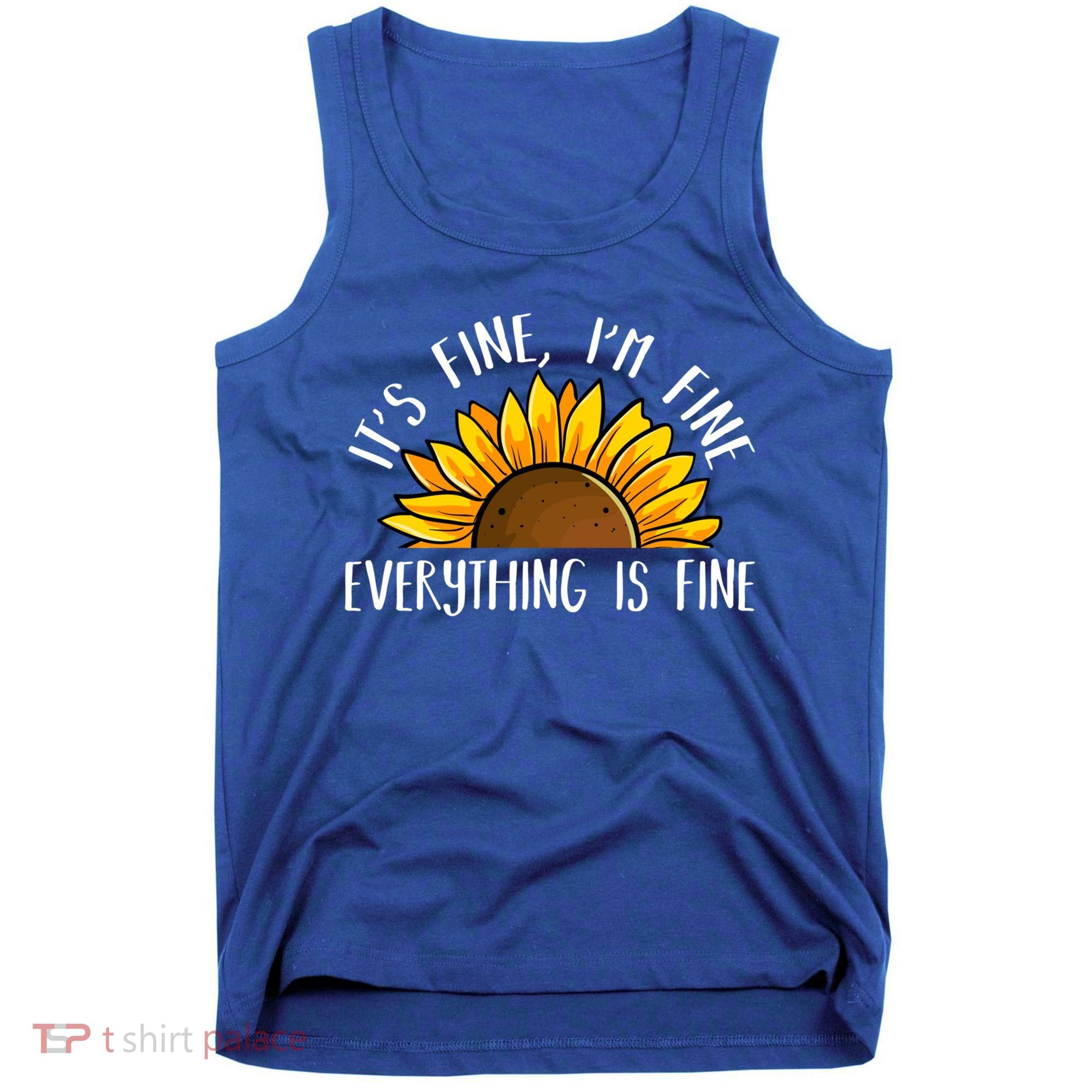Its Fine Im Fine Everythings Fine Sunflower Gift Tank Top