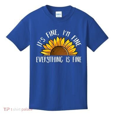 Its Fine Im Fine Everythings Fine Sunflower Gift Kids T-Shirt