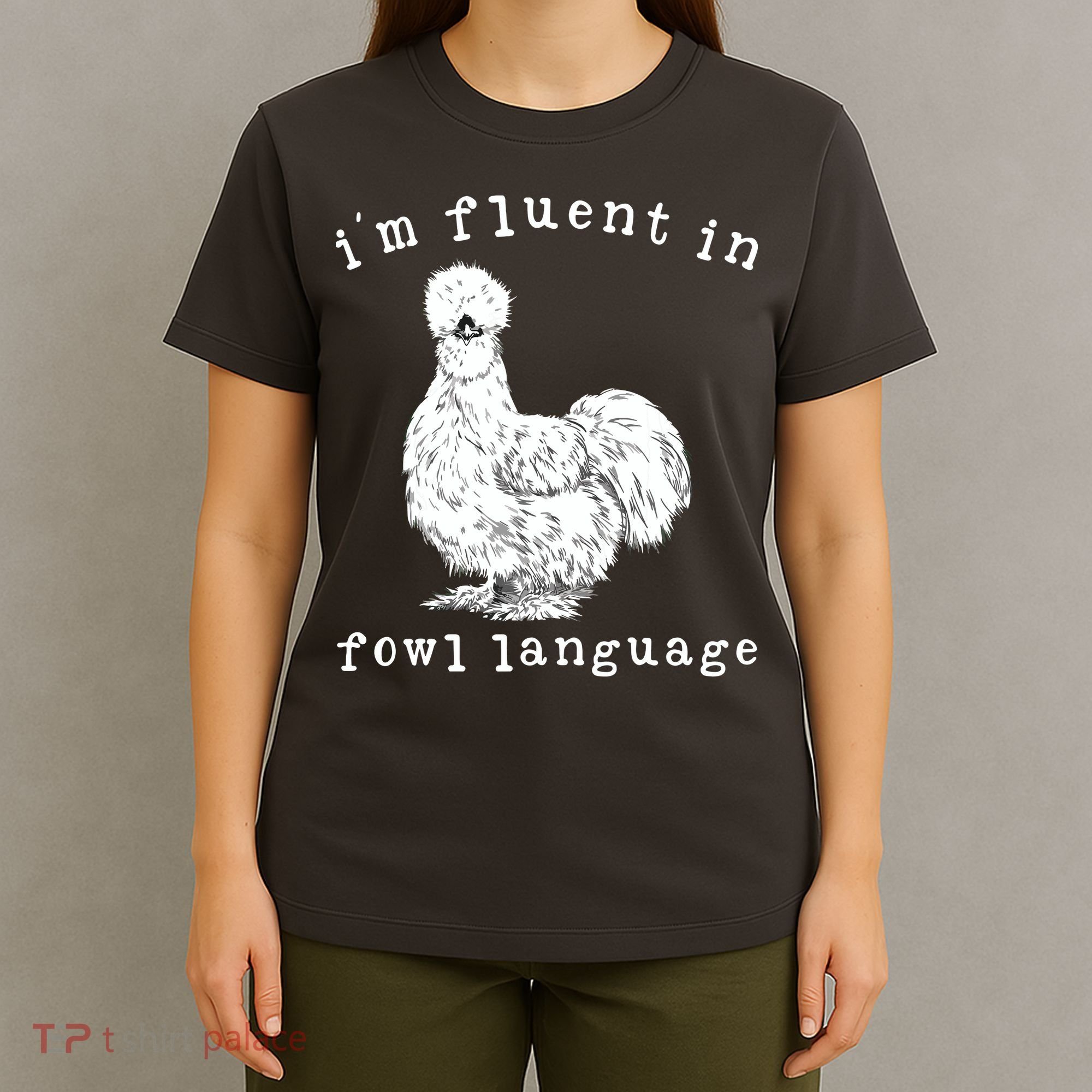 Im Fluent In Fowl Language Funny Silkie Chicken Farmhouse T-Shirt