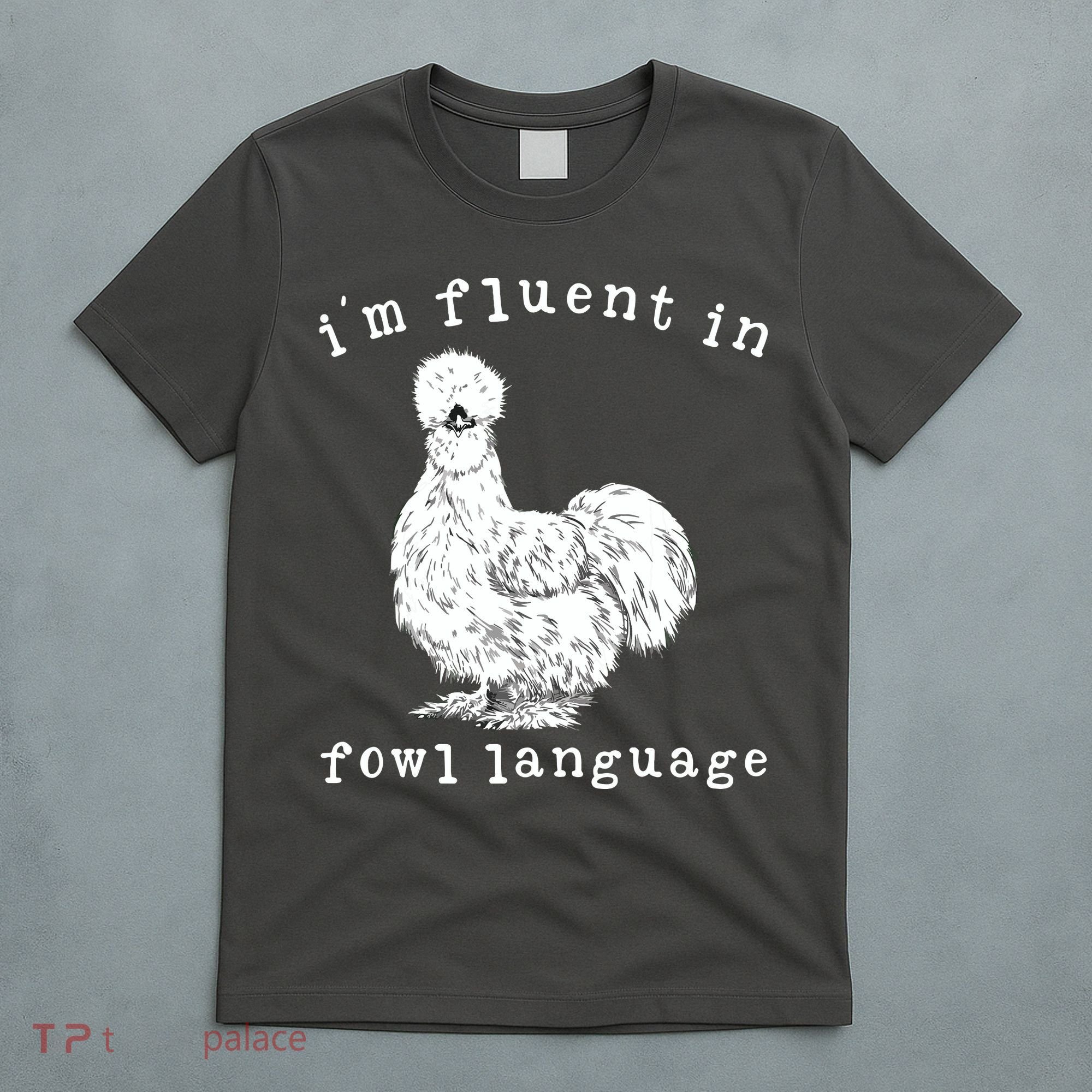 Im Fluent In Fowl Language Funny Silkie Chicken Farmhouse T-Shirt