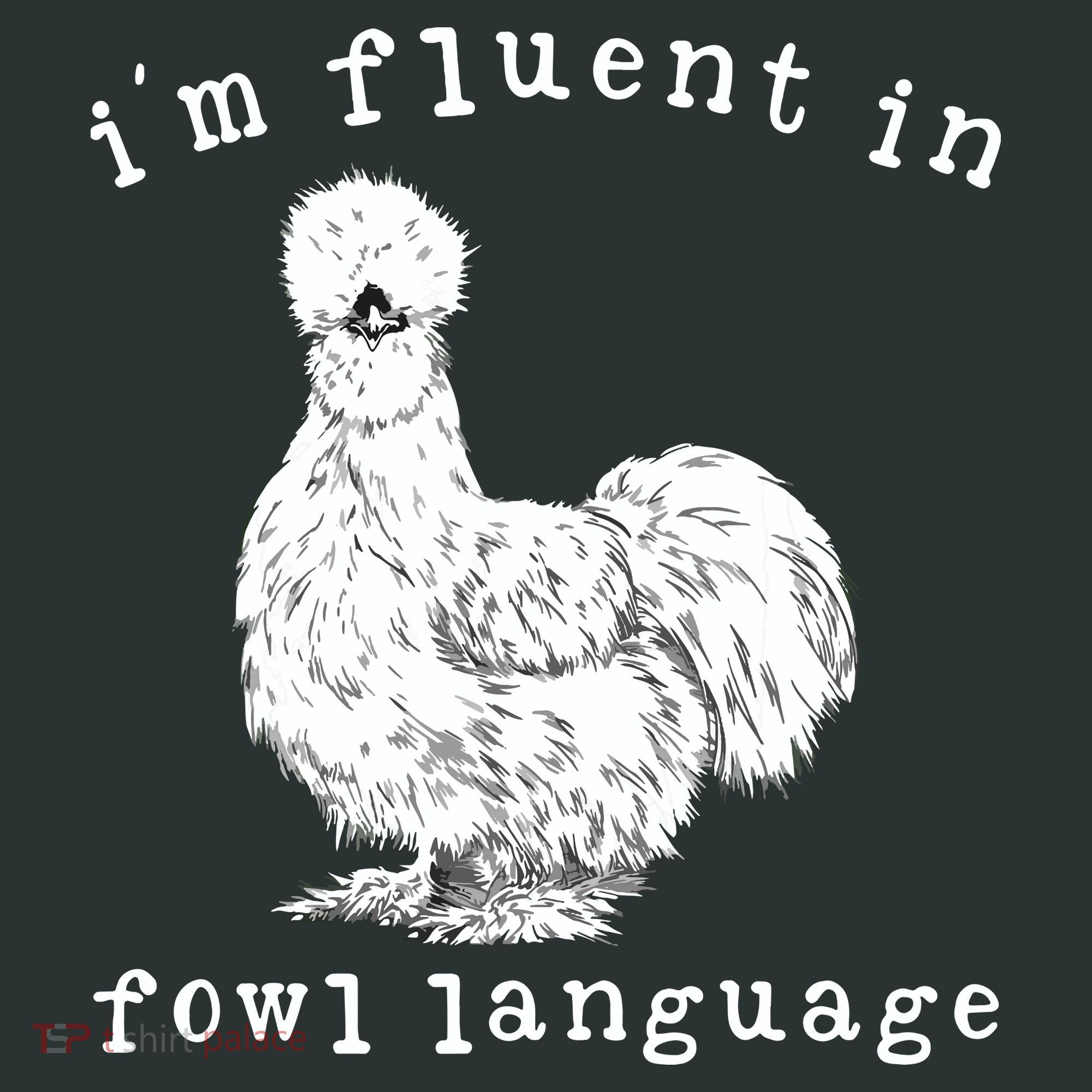 Im Fluent In Fowl Language Funny Silkie Chicken Farmhouse T-Shirt