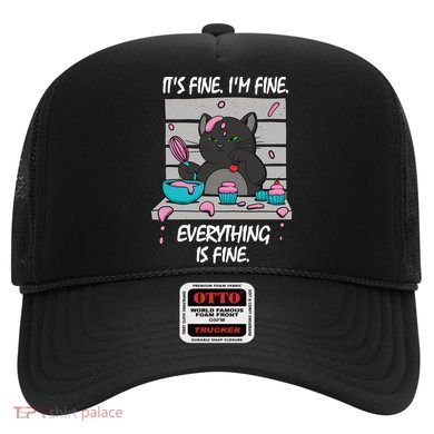 It's Fine I'm Fine Everything Is Fine Bakery Cat Lover Cool Gift Hat