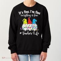 It's Fine I'm Fine Everything Is Fine Teacher Life Gnome Funny Women's Sweatshirt thumb 0