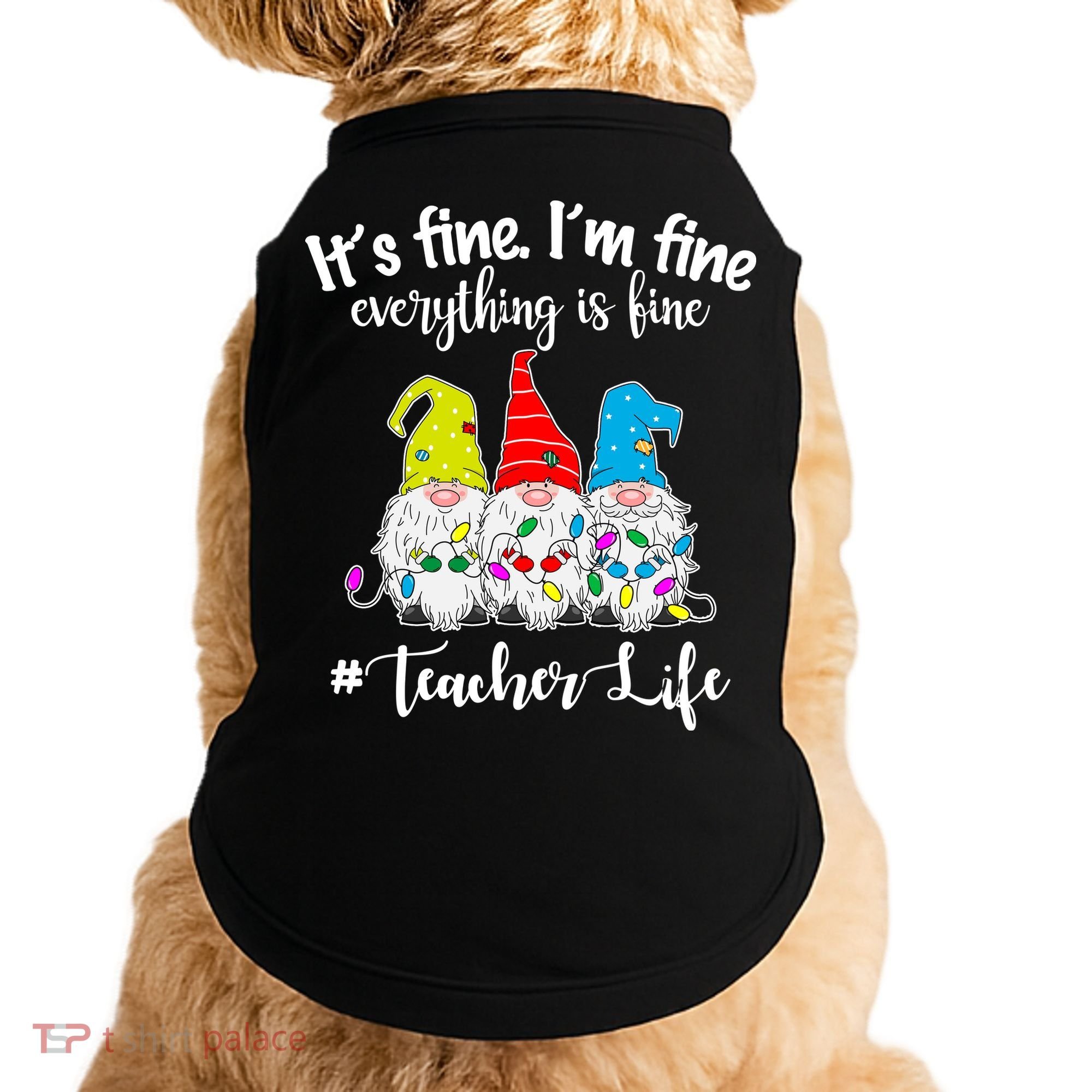 It's Fine I'm Fine Everything Is Fine Teacher Life Gnome Funny Doggie Tank