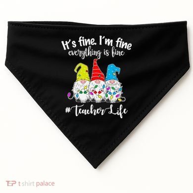 It's Fine I'm Fine Everything Is Fine Teacher Life Gnome Funny USA-Made Doggie Bandana