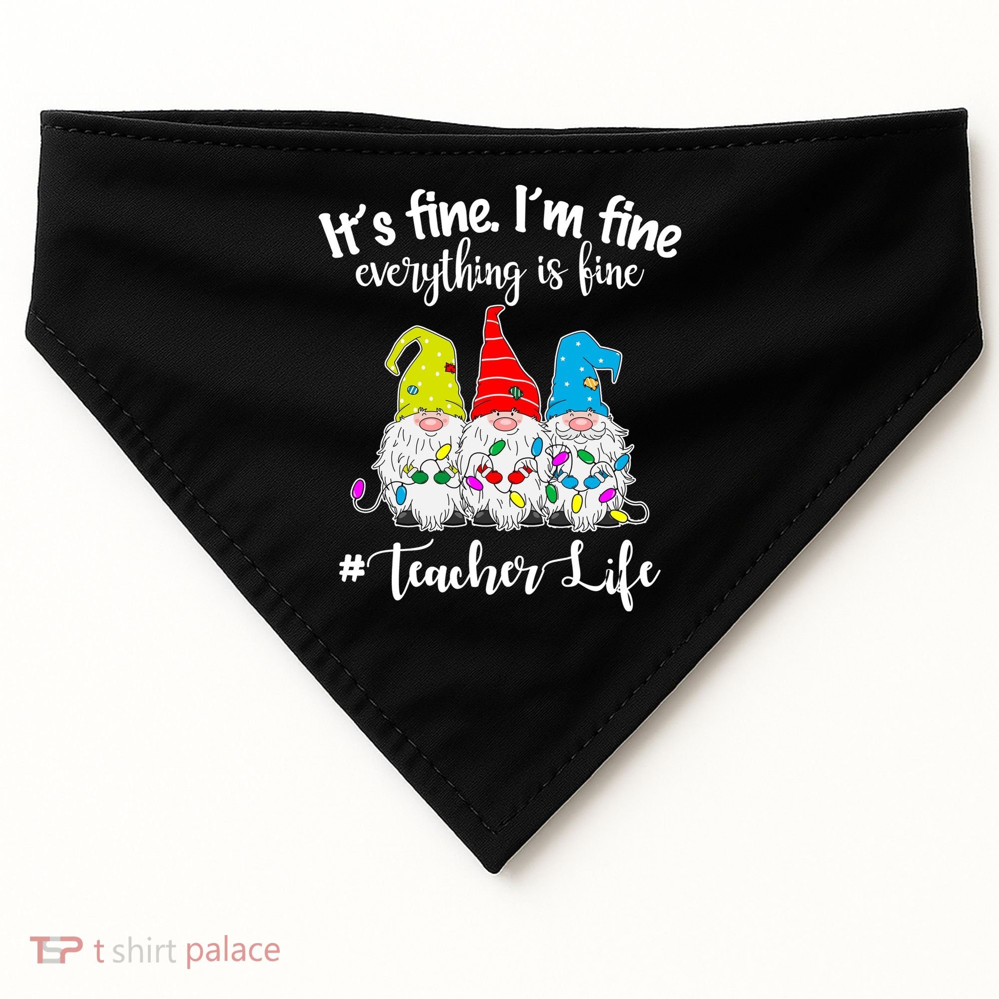It's Fine I'm Fine Everything Is Fine Teacher Life Gnome Funny USA-Made Doggie Bandana
