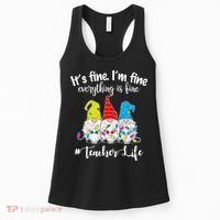It's Fine I'm Fine Everything Is Fine Teacher Life Gnome Funny Women's Tank Top thumb 0