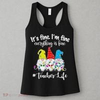 It's Fine I'm Fine Everything Is Fine Teacher Life Gnome Funny Women's Tank Top thumb 3