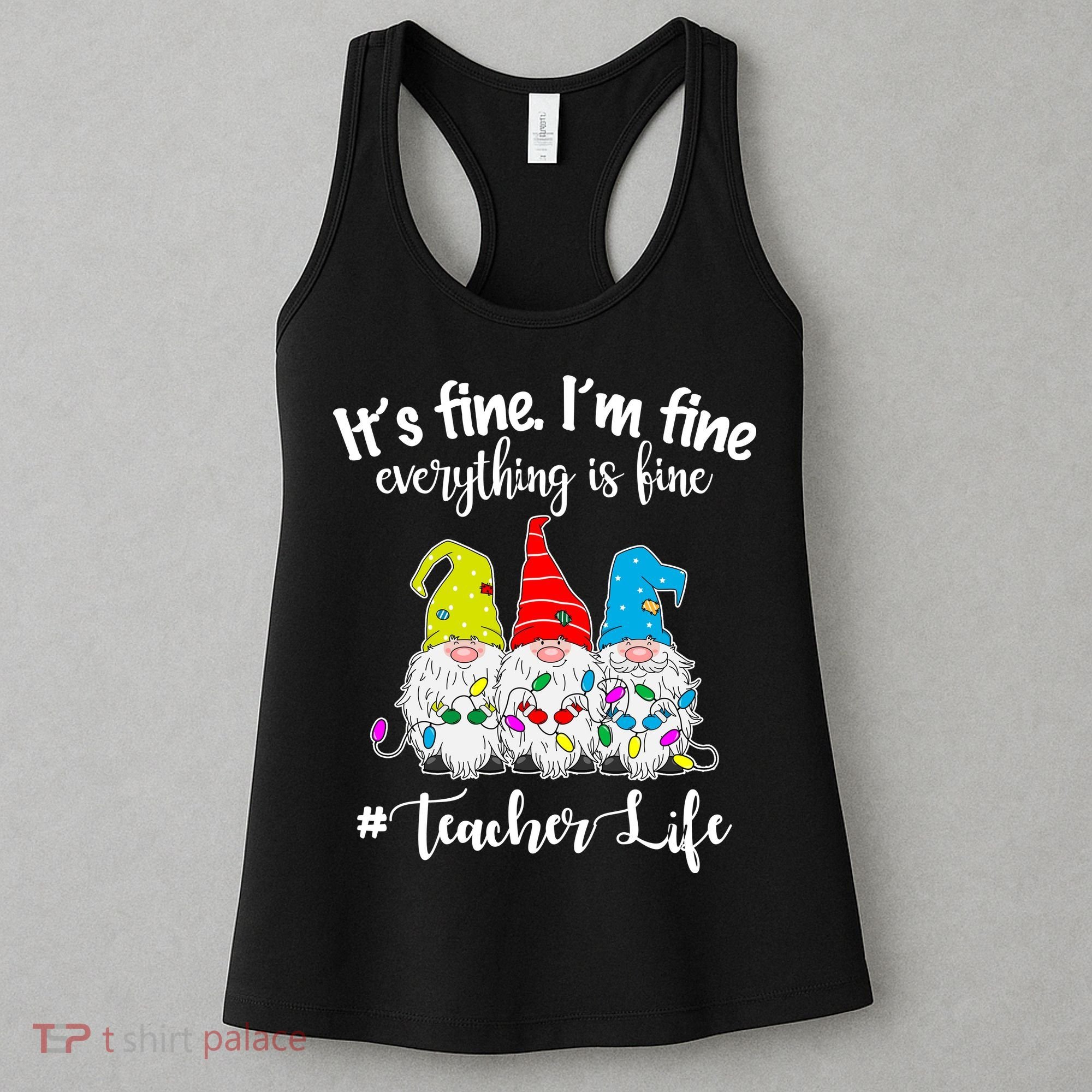 It's Fine I'm Fine Everything Is Fine Teacher Life Gnome Funny Women's Tank Top