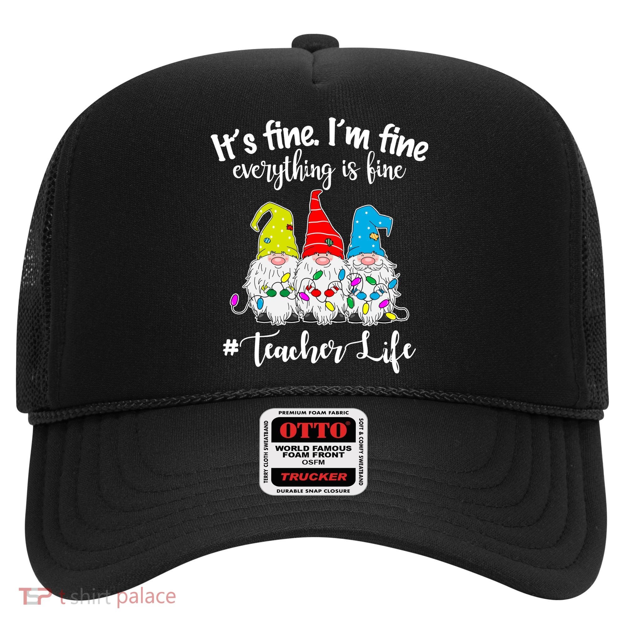 It's Fine I'm Fine Everything Is Fine Teacher Life Gnome Funny Hat