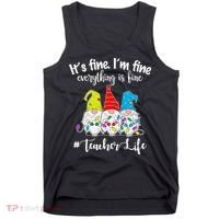 It's Fine I'm Fine Everything Is Fine Teacher Life Gnome Funny Tank Top thumb 0