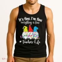 It's Fine I'm Fine Everything Is Fine Teacher Life Gnome Funny Tank Top thumb 3