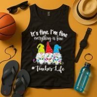 It's Fine I'm Fine Everything Is Fine Teacher Life Gnome Funny Tank Top thumb 4