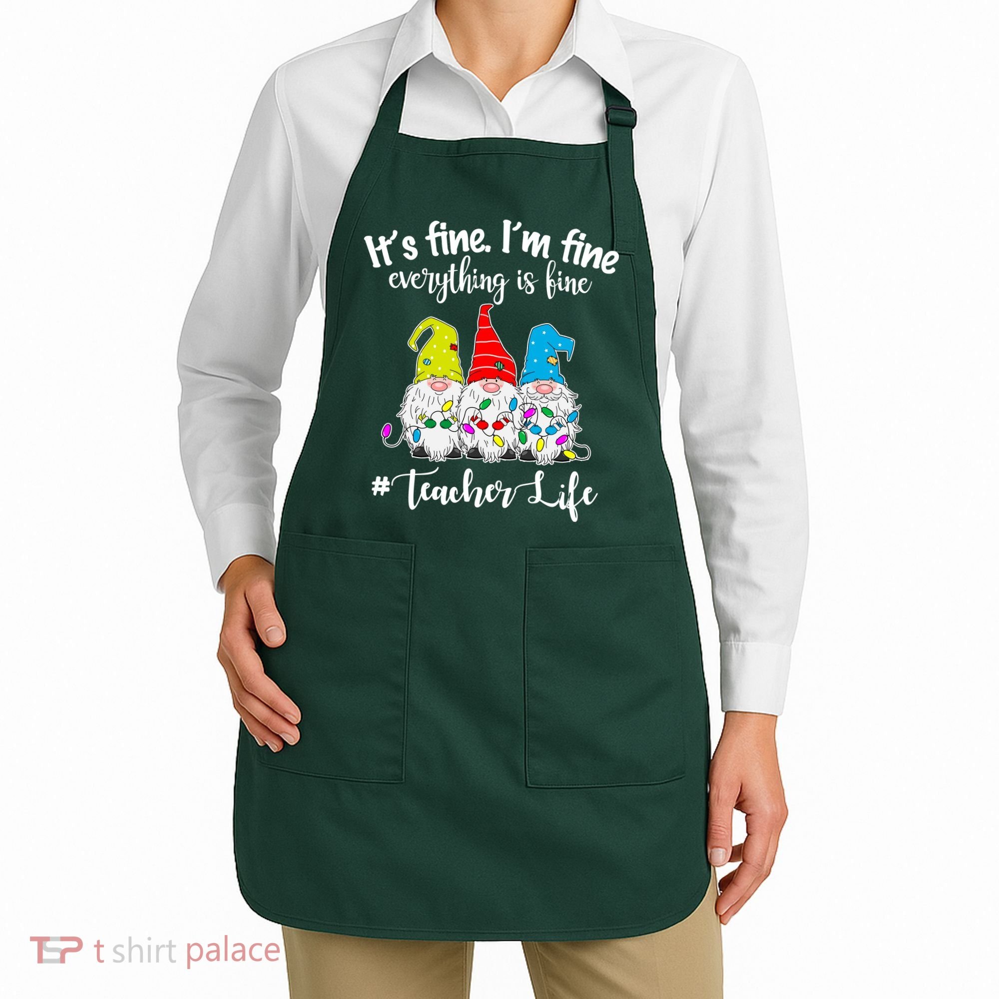It's Fine I'm Fine Everything Is Fine Teacher Life Gnome Funny Apron