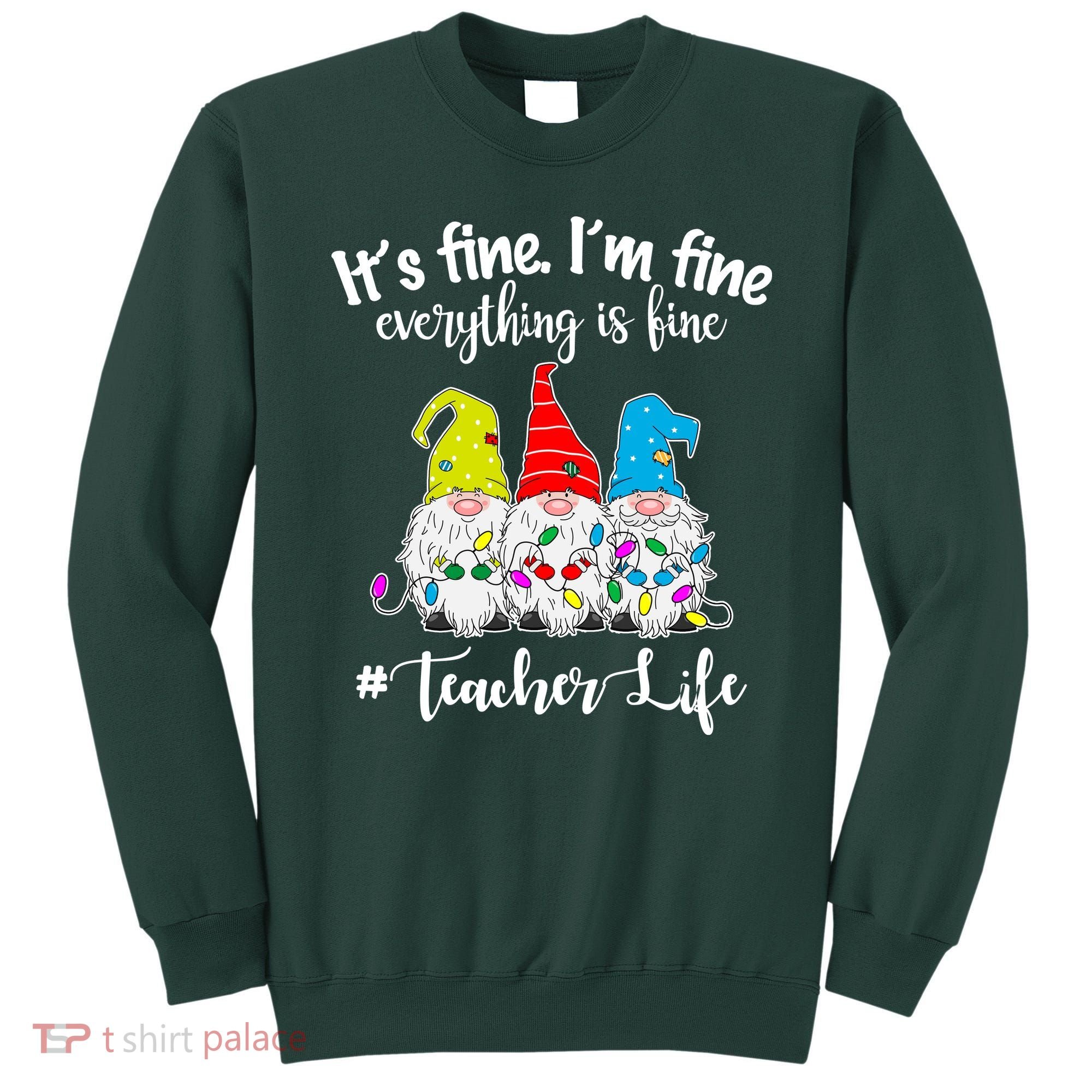 It's Fine I'm Fine Everything Is Fine Teacher Life Gnome Funny Sweatshirt