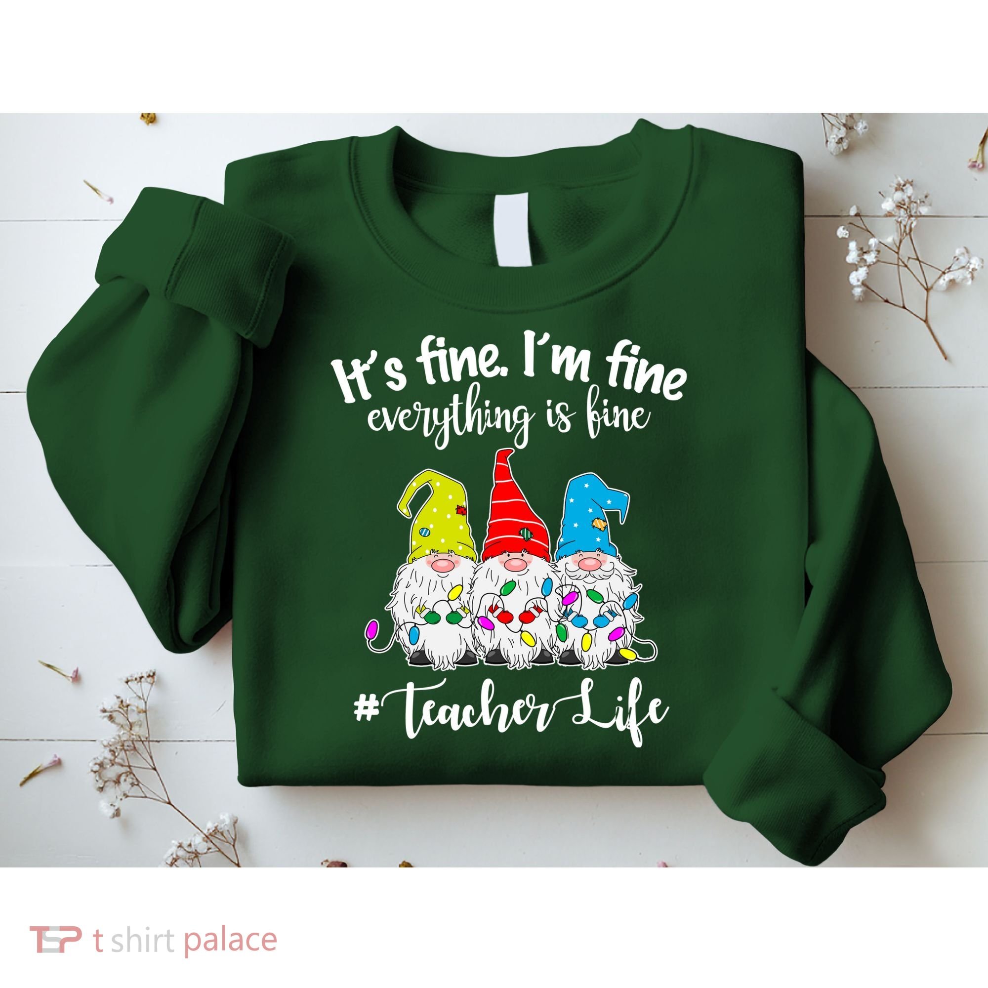 It's Fine I'm Fine Everything Is Fine Teacher Life Gnome Funny Sweatshirt