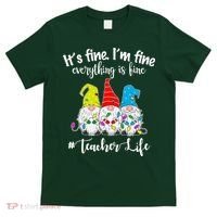 It's Fine I'm Fine Everything Is Fine Teacher Life Gnome Funny T-Shirt thumb 0