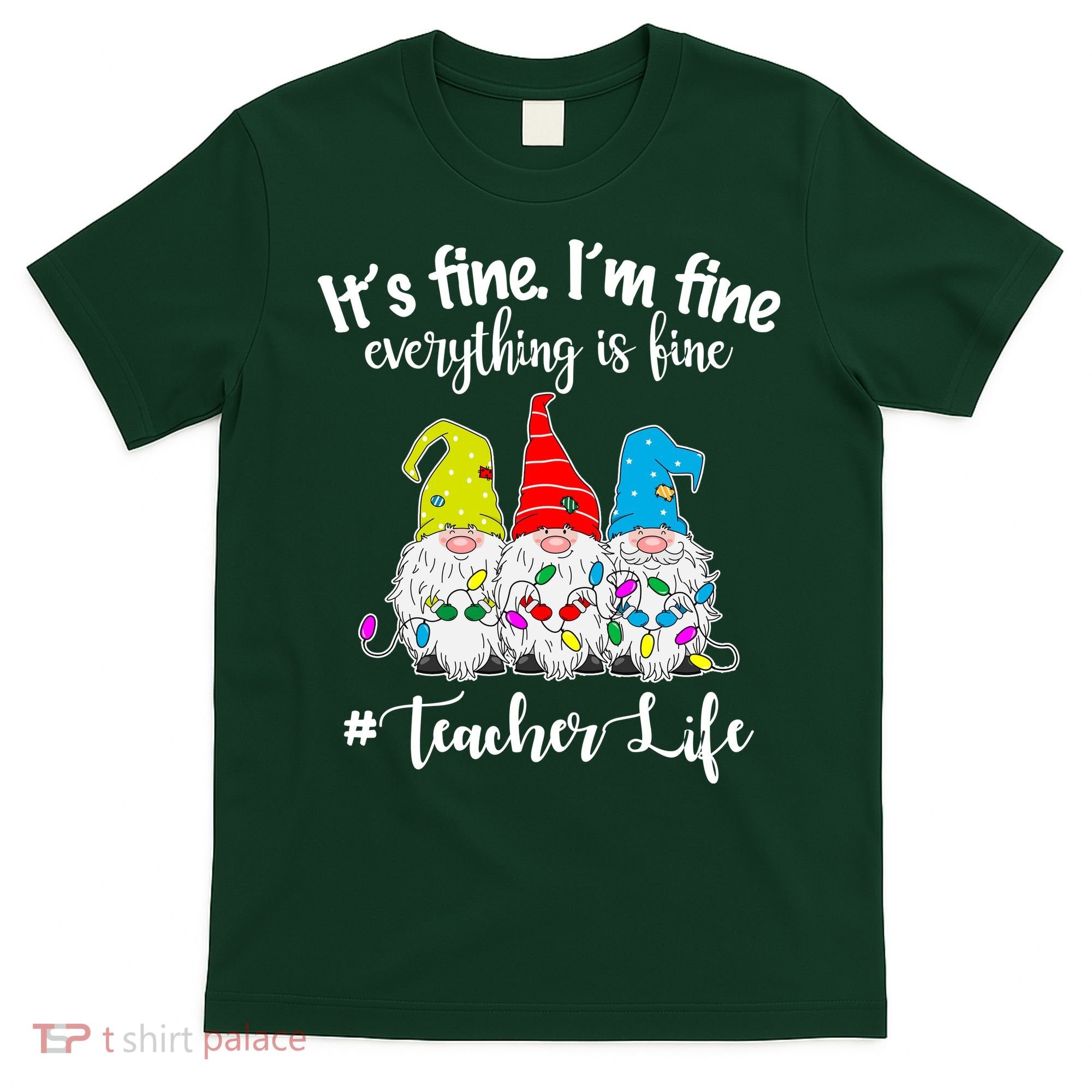 It's Fine I'm Fine Everything Is Fine Teacher Life Gnome Funny T-Shirt