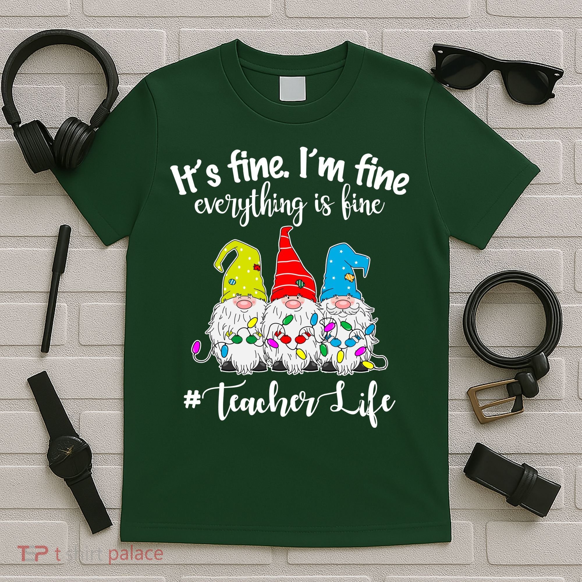 It's Fine I'm Fine Everything Is Fine Teacher Life Gnome Funny T-Shirt