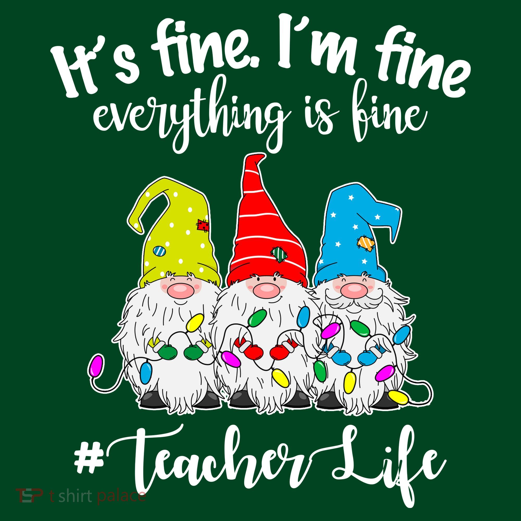 It's Fine I'm Fine Everything Is Fine Teacher Life Gnome Funny T-Shirt