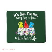 It's Fine I'm Fine Everything Is Fine Teacher Life Gnome Funny Mousepad thumb 0