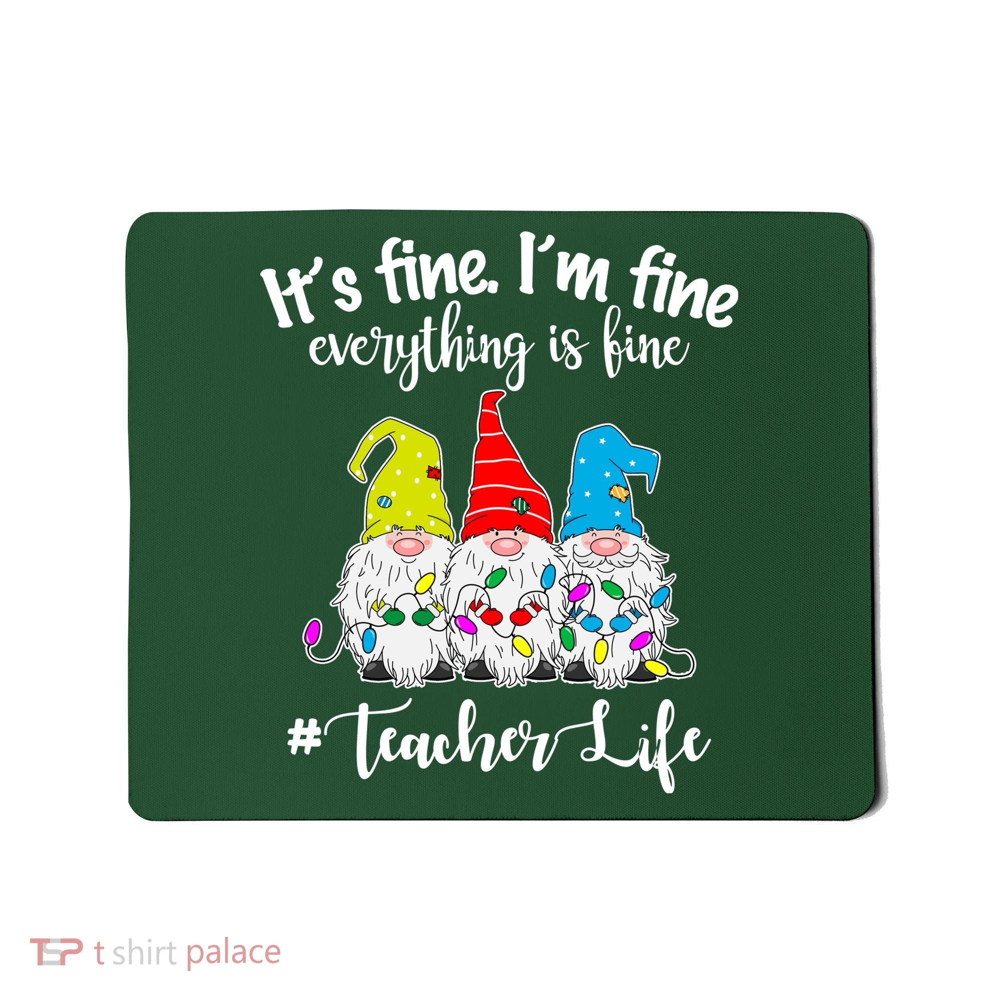 It's Fine I'm Fine Everything Is Fine Teacher Life Gnome Funny Mousepad