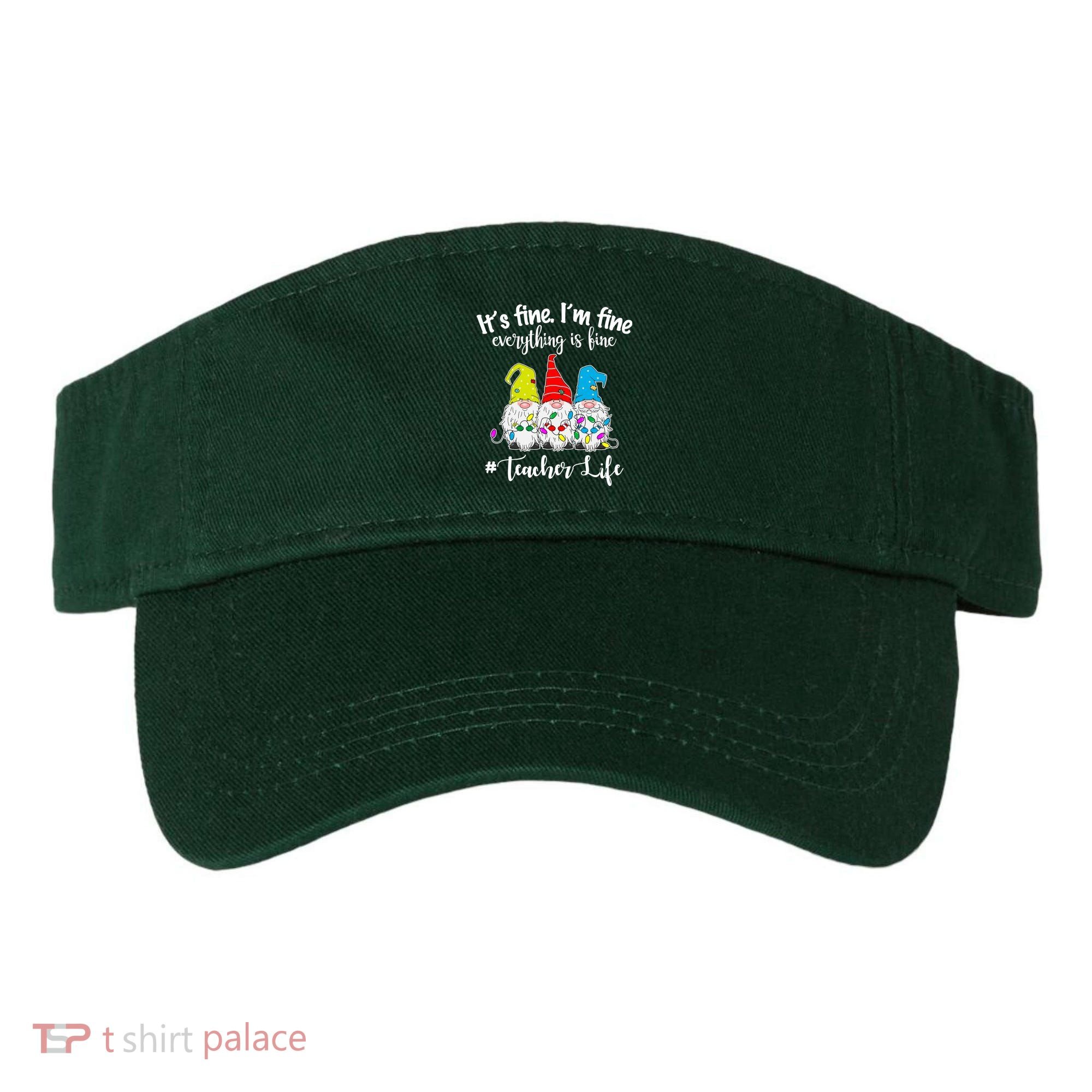It's Fine I'm Fine Everything Is Fine Teacher Life Gnome Funny Visor