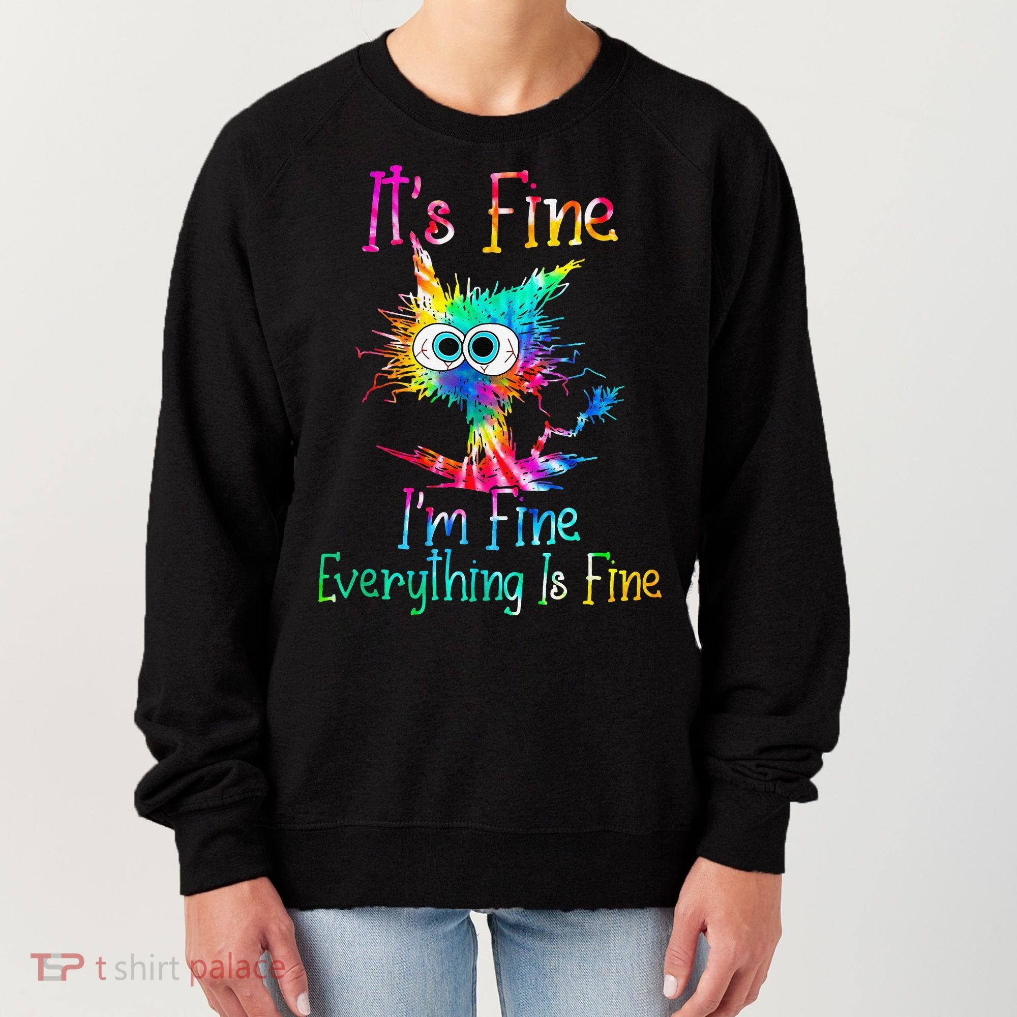 Its Fine Im Fine Everythings Fine Funny Cat Tie Dye Women's Sweatshirt