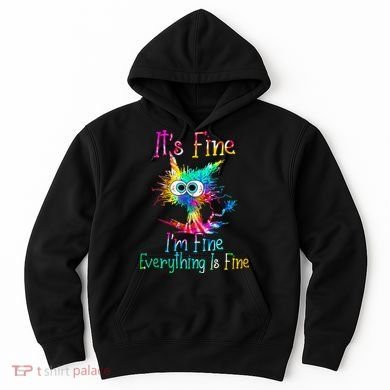 Its Fine Im Fine Everythings Fine Funny Cat Tie Dye Hoodie