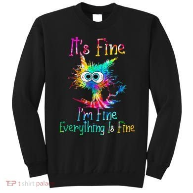 Its Fine Im Fine Everythings Fine Funny Cat Tie Dye Sweatshirt