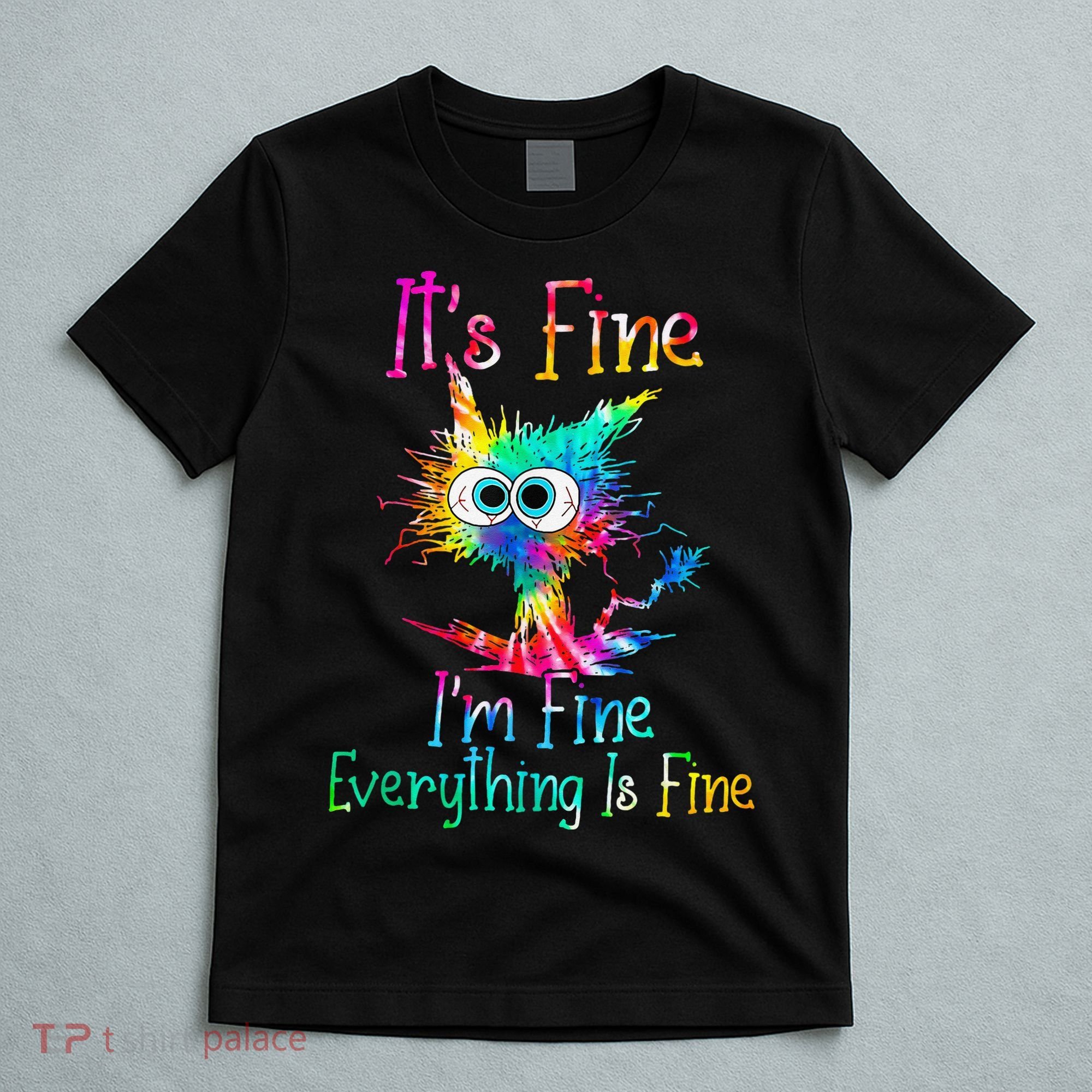 Its Fine Im Fine Everythings Fine Funny Cat Tie Dye T-Shirt